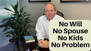 No Will. No Spouse. No Kids. No Problem.