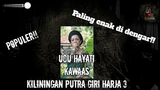 UCU HAYATI - KAWAAS ( KILININGAN PUTRA GIRI HARJA 3 )