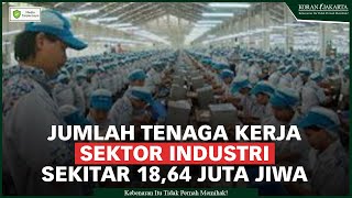 Jumlah Tenaga Kerja Sektor Industri 18,64 Juta Orang
