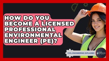 How Do You Become A Licensed Professional Environmental Engineer (PE)? - Civil Engineering Explained