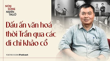 Non Sông Nghìn Thuở #8 |Dấu ấn văn hoá thời Trần qua các di chỉ khảo cổ |TS. Nguyễn Văn Anh