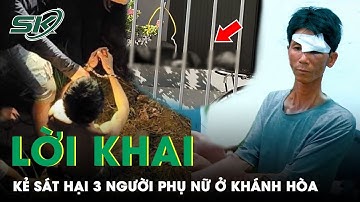 Lạnh Gáy Lời Khai Của Gã Sát Nhân Ra Tay Sát Hại Vợ Và 2 Người Phụ Nữ Dã Man