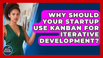 Why Should Your Startup Use Kanban For Iterative Development? - The Startup Growth Hub