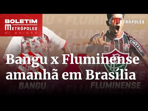 Bangu x Fluminense no DF é amanhã! Não fique de fora, compre seu ingresso | Boletim Metrópoles 2º