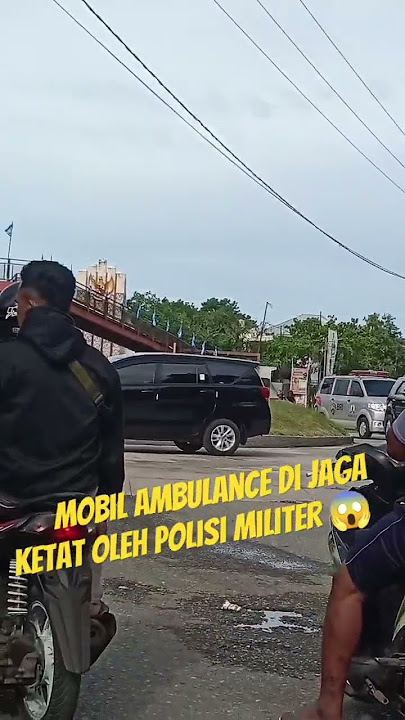 Mobil Ambulance Ketika Di Jaga Ketat PM Dan TNI