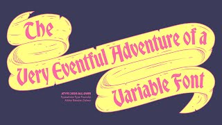 The Very Eventful Adventure of a Variable Font