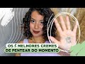 CREMES DE PENTEAR FAVORITOS DO MOMENTO - Tamires Maia