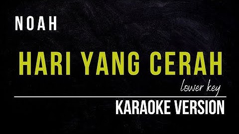 NOAH - HARI YANG CERAH (KARAOKE VERSION) LOWER KEY