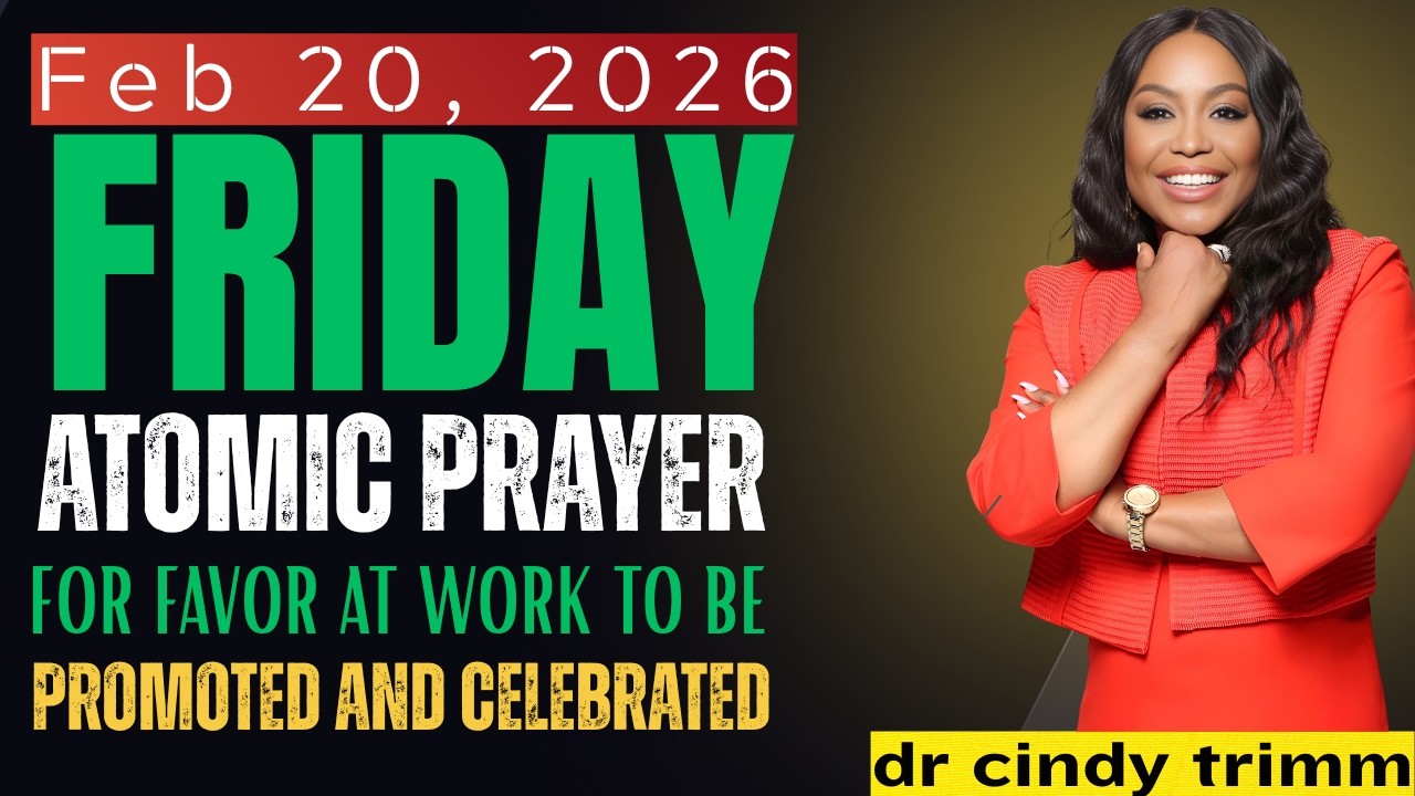 FRIDAY, Feb 20, 2026 — ATOMIC PRAYER FOR FAVOR AT WORK TO BE PROMOTED AND CELEBRATED | CINDY TRIMM