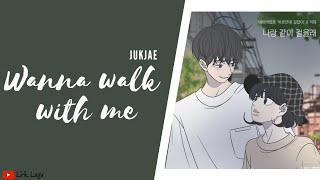 jukjae 나랑 같이 걸을래 wanna walk with me (나랑 같이 걸을래) A Guide to Proper Dating OST | Lirik & Terjemahan