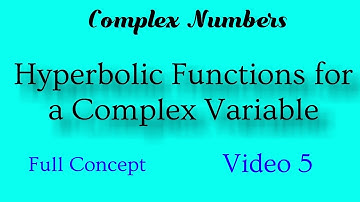 Hyperbolic Functions for a Complex Variable || Complex Numbers || Video 5