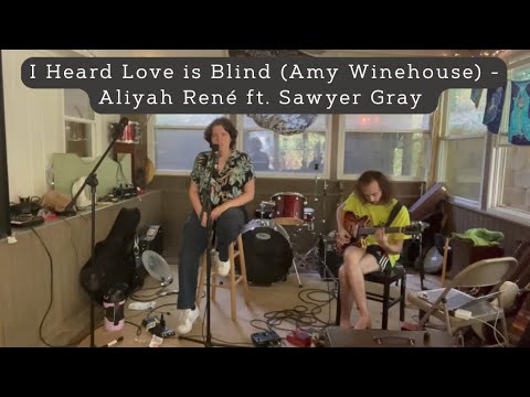 I Heard Love is Blind (Amy Winehouse) - Aliyah René ft. Sawyer Gray