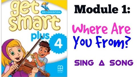 GET SMART PLUS 4: MODULE 1 - WHERE ARE YOU FROM? (SING A SONG) #WHEREAREYOUFROM #GSP4