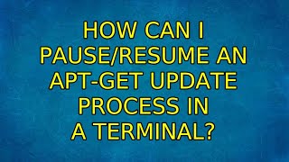 Ubuntu: How can I pause/resume an apt-get update process in a terminal? (5 Solutions!!)
