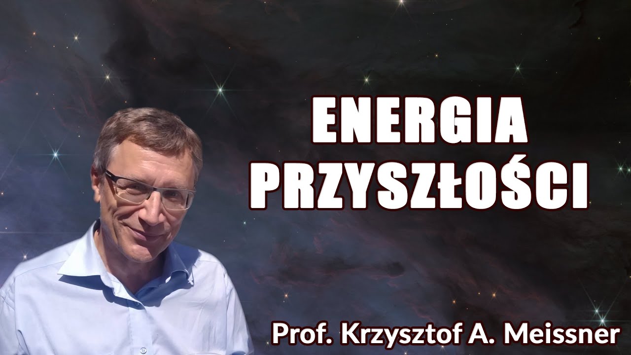 Энергия будущего Профессор Кшиштоф А. Мейсснер