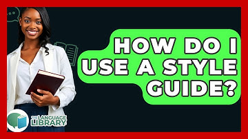 How Do I Use A Style Guide? - The Language Library
