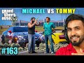 MICHAEL V/S TOMMY | TECHNO GAMERZ GTA V GAMEPLAY #163