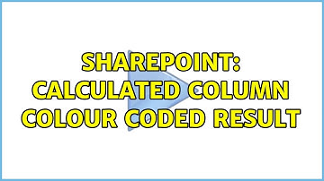 Sharepoint: Calculated Column colour coded result (3 Solutions!!)