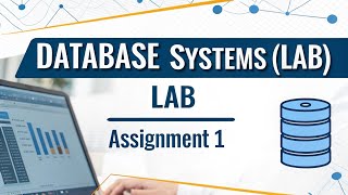 Database Systems (Lab)LAB Assignment 1 SOLUTION