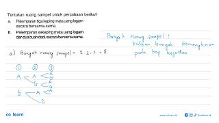 Tentukan ruang sampel untuk percobaan berikut! a. Pelemparan tiga keping mata uang logam secara b...
