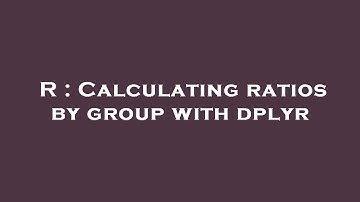 R : Calculating ratios by group with dplyr