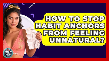 How To Stop Habit Anchors From Feeling Unnatural? - Habit Hacks Hub