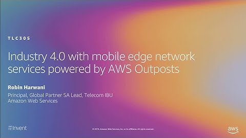 AWS re:Invent 2019: Industry 4.0 with mobile edge network services powered by AWS Outposts (TLC305)