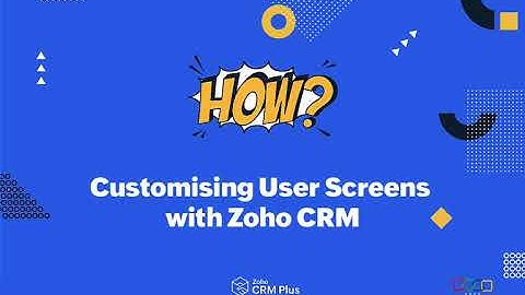 How to customise Zoho CRM to suit users: a step-by-step demonstration