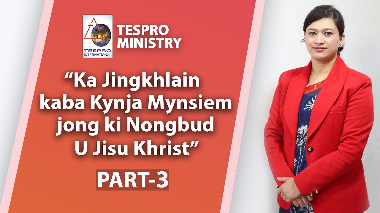 Part 3-Ka Jingkhlain kaba Kynja Mynsiem jong ki Nongbud U Jisu Khrist | Rev.Dr.(Miss) Wakiru Kyndiah