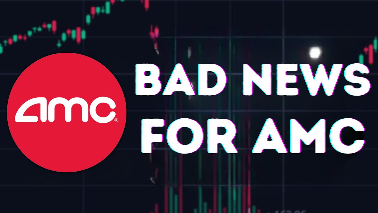 AMC STOCK UPDATE BAD NEWS! GET READY THE PRICE WILL GO LOWER FOR AMC STOCK YouTube