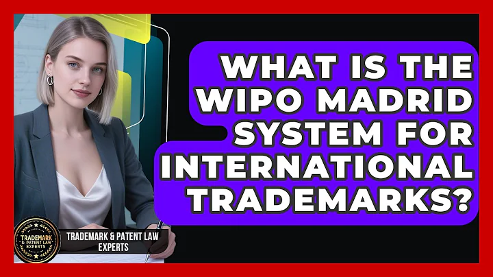 What Is The WIPO Madrid System For International Trademarks? - Trademark and Patent Law Experts