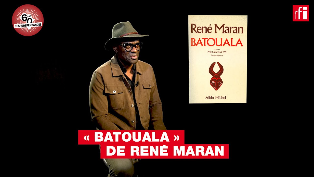 "Batouala" de René Maran présenté par l'écrivain Alain Mabanckou - Indépendances &amp