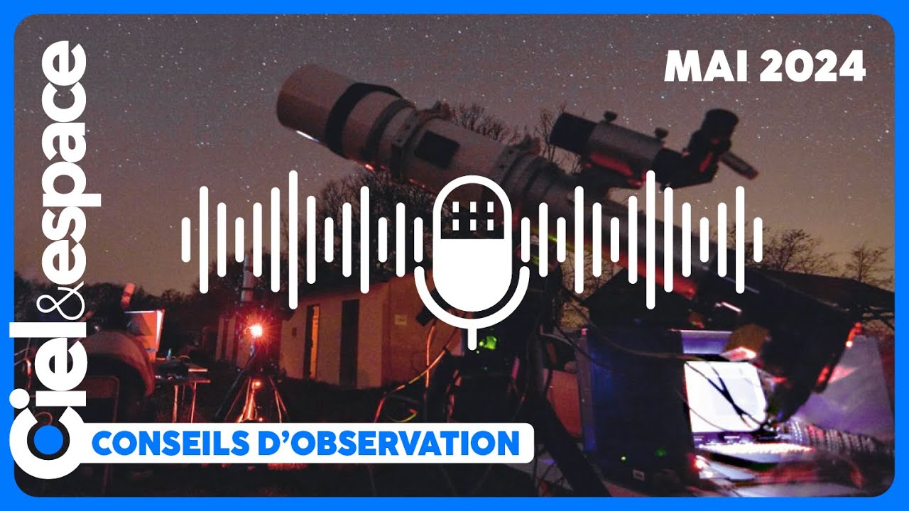 Ce qu'il faut observer dans le ciel en mai 2024