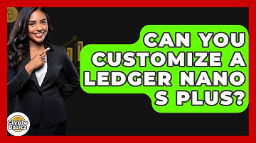 Can You Customize A Ledger Nano S Plus? - CryptoBasics360.com