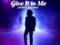 Give it to me - James Brown [tribute track]