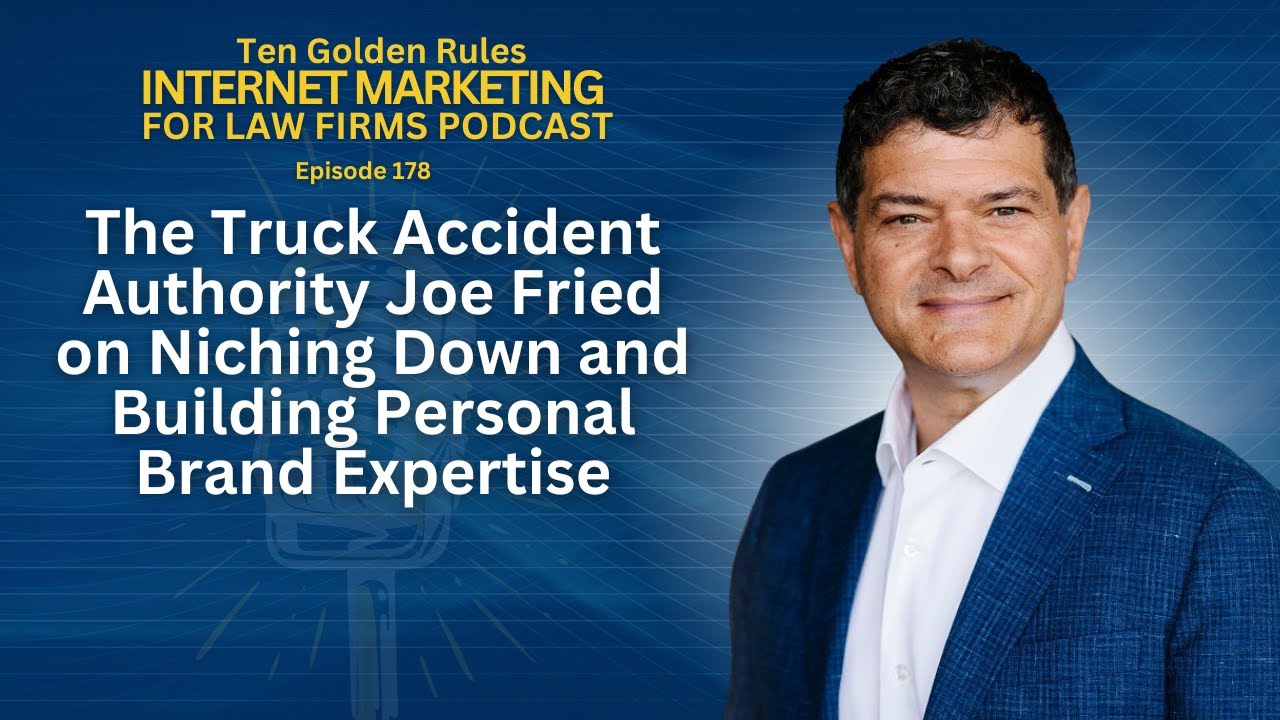 The Truck Accident Authority Joe Fried on Niching Down and Building Personal Brand Expertise