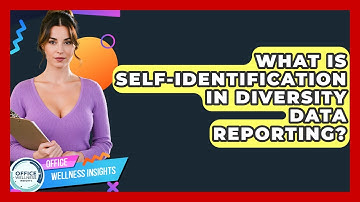 What Is Self-identification In Diversity Data Reporting? - Office Wellness Insights