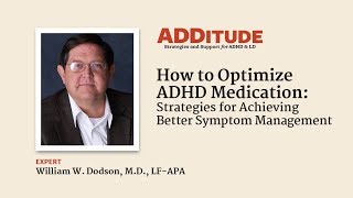 How to Optimize ADHD Medication to Achieve Better Symptom Management (w/ William Dodson, M.D.)