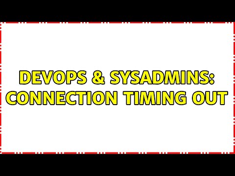 DevOps & SysAdmins: connection timing out (2 Solutions!!)