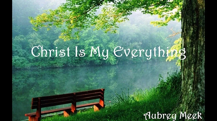 Christ Is My Everything (He is my all)