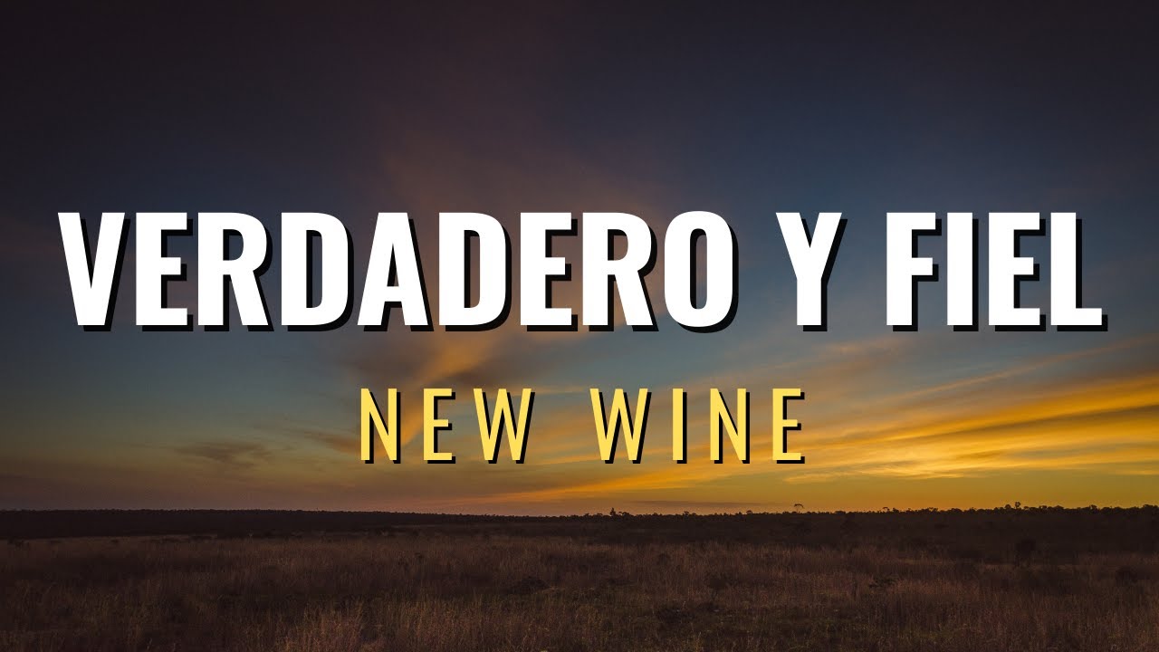 Verdadero y fiel new wine letra youtube