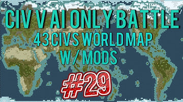 Civ 5: 43 Civ AI Only World Battle W/Mods #29