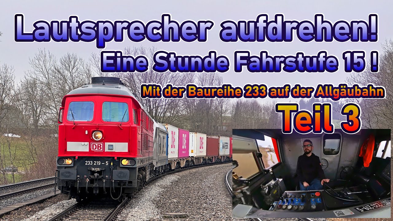 Lautsprecher aufdrehen! Eine Stunde Fahrstufe 15! | BR 233 im Allgäu! | Lokführerblog #27 | Teil 3