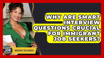 Why Are Smart Interview Questions Crucial For Immigrant Job Seekers? - Immigrant Job Answers