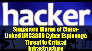 Singapore Warns of China-Linked UNC3886 Cyber Espionage Threat to Critical Infrastructure