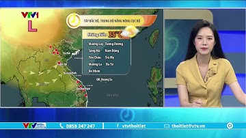 Dự báo thời tiết 5h30 - 03/05/2023 | Tây Bắc Bộ, Trung Bộ nắng nóng cục bộ | VTVWDB