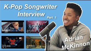 Adrian McKinnon on his musical background, songwriting process, writing for EXO, SHINee, NCT + more!