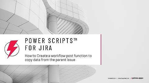 How to create a workflow post function to copy data from the parent issue – Power Scripts for Jira