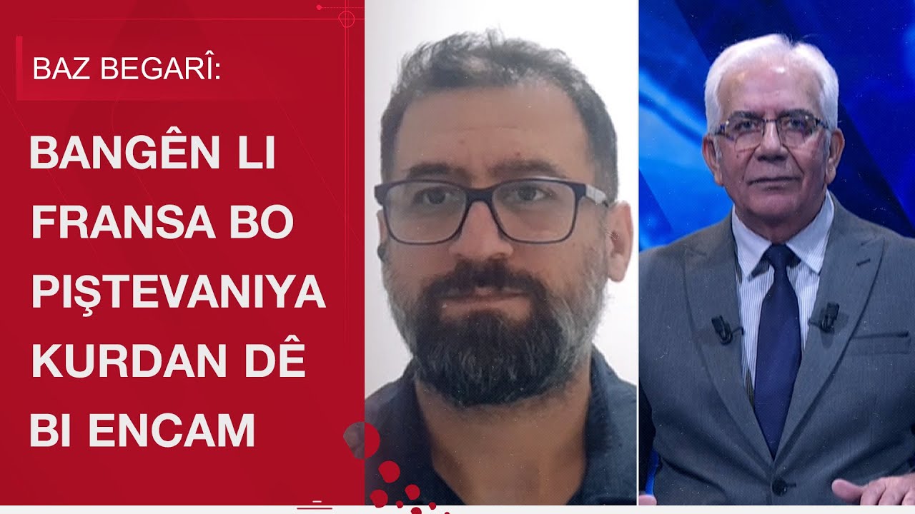 Baz Begarî: Bangên li Fransa bo piştevaniya Kurdan dê bi encam bin