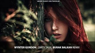 Wynter Gordon - Dirty Talk ( Burak BALKAN ) [Tekrar Yüklendi]